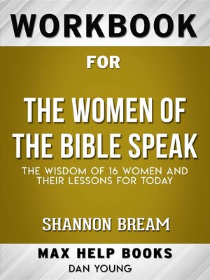 cover image of Workbook for the Women of the Bible Speak--The Wisdom of 16 Women and Their Lessons for Today by Shannon Bream (Max Help Workbooks)